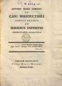 Antonij Marij Lorgna De casu irreductibili tertij gradus et seriebus infinitis exercitatio analitica