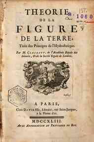 Theorie de la figure de la terre, tiree des principes de l'hydrostatique. Par m. Clairaut ..