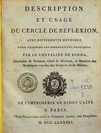 Description et usage du cercle de reflexion, avec differentes methodes pour calculer les observations nautiques. Par le chevalier de Borda, ..