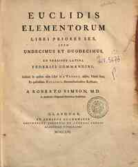 Euclidis Elementorum libri priores sex, item undecimus et duodecimus, ex versione latina Federici Commandini; sublatis ijs quibus olim libri hi a Theone, aliisve, vitiati sunt, et quibusdam Euclidis demonstrationibus restitutis, a Roberto Simson ..