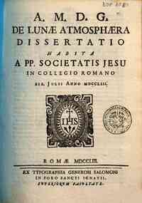 De lunae atmosphaera dissertatio auctore p. Rogerio Josepho Boscovich Societatis Jesu publico matheseos professore in Collegio Romano