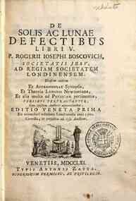 De solis ac lunae defectibus libri 5. p. Rogerii Iosephi Boscovich ... Ibidem autem et astronomiae synopsis, et theoria luminis Newtoniana, et alia multa ad physicam pertinentia, versibus pertractantur, cum ejusdem auctoris adnotationibus