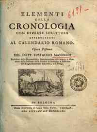 Elementi della cronologia con diverse scritture appartenenti al calendario romano. Opera postuma del dott. Eustachio Manfredi ..