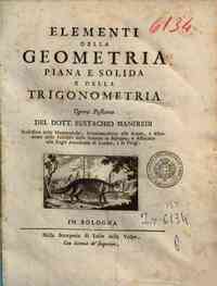 Elementi della geometria piana e solida e della trigonometria opera postuma del dott. Eustachio Manfredi ..