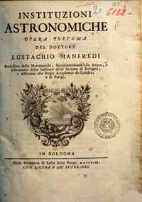 Instituzioni astronomiche opera postuma del dottore Eustachio Manfredi ..