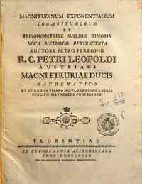 Magnitudinum exponentialium logarithmorum et trigonometriae sublimis theoria noua methodo pertractata. Auctore Petro Ferronio. ..