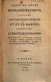 Suite Du Cours De Mathematiques, A L'Usage Des Gardes Du Pavillon Et De La Marine, Contenant Le Traiti De Navigation. Par M. Bezout, de l'Academie des Sciences et de celle de la Marine, Examinateur des Gardes du Pavillon et de la Marine, des Eleves et de