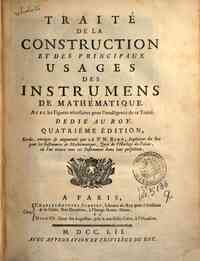 Traite de la construction et des principaux usages des instrumens de mathematique. Avec les figures necessaires pour l'intelligence de ce traite ..