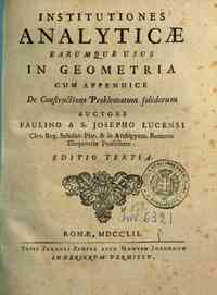 Institutiones analyticæ earumque usus in geometria cum appendice De constructione problematum solidorum auctore Paulino a S. Josepho Lucensi ..