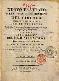 Nuovo trattato sulla vera rettificazione del circolo misurato esattamente con il diametro utile alla trigonometria, alla misura delle curve, e degli_ spazi curvilinei ... da Gaetano Marchetti Tomassi ... Con una dissertazione sul modo di navigare sott'ac