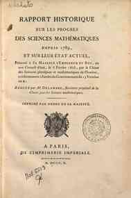Rapport historique sur les progres des sciences mathematiques depuis 1789, et sur leur etat actuel, presente a sa majeste l'empereur et roi, en son conseil d'etat, le 6 fevrier 1808, par la Classe des sciences physiques et mathematiques de l'Institut ...