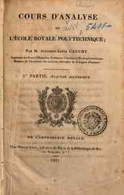 Cours d'analyse de l'Ecole royale polytechnique; par m. Augustin-Louis Cauchy ... 1.re partie. Analyse algébrique