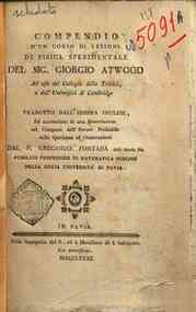 Compendio d'un corso di lezioni di fisica sperimentale del sig. Giorgio Atwood ... tradotto dall'idioma inglese, ed accresciuto di una Dissertazione sul computo dell'errore probabile nelle sperienze ed osservazioni dal P. Gregorio Fontana ..