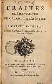 Traites elementaires de calcul differentiel et de calcul integral, traduits de l'italien de   mademoiselle Agnesi; avec des additions