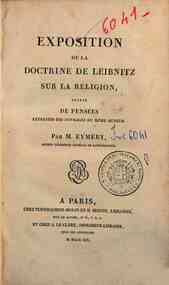 Exposition de la doctrine de Leibnitz sur la religion, suivie de pensees extraites des ouvrages du meme auteur. Par M. Eymery, ancien superieur general de Saint-Sulpice