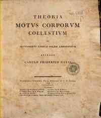 Theoria motus corporum coelestium in sectionibus conicis solem ambientium auctore Carolo Friderico Gauss