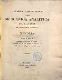 Sull'applicazione de' principj della meccanica analitica del Lagrange ai principali problemi. Memoria di Gabrio Piola presentata al concorso del premio e coronata dall'I.R. Istituto di Scienze, ecc. nella solennità del giorno 4 ottobre 1824