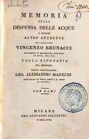 Memoria sulla dispensa delle acque e diverse altre operette del cavaliere Vincenzo Brunacci professore di matematica nell'Univ. di Pavia, ecc. ecc. Colla biografia del medesimo scritta dall'ingegnere Gio. Alessandro Majocchi professore di fisica nell'I. 
