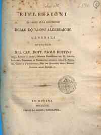 Riflessioni intorno alla soluzione delle equazioni algebraiche generali opuscolo del cav. dott. Paolo Ruffini ..
