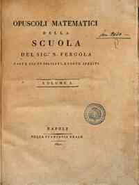 Opuscoli matematici della scuola del sig.r N. Fergola parte già pubblicati, e parte inediti. Volume 1