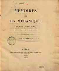 Mémoires sur la mécanique. Par M. le Ch.er Du Buat, capitaine au corps royal du Génie. Tome premier