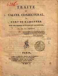 Traité du calcul conjectural, ou l'art de raisonner sur les choses futures et inconnues; par Seb.-Ant. Parisot