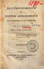 De l'impossibilité du systême astronomique de Copernic et de Newton. Par L.S. Mercier ..