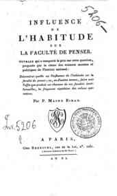 Influence de l'habitude sur la faculté de penser. Ouvrage qui a remporté le prix sur cette question ... déterminer quelle est l'influence de l'habitude sur la faculté de penser ... par P. Maine Biran