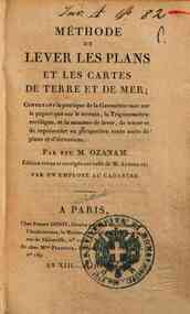 Méthode de lever les plans et les cartes de terre et de mer; contenant la pratique de la geometrie tant sur le papier que sur le terraine ... par feu M. Ozanam