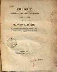 Théorie complette des transcendantes elliptiques par François Cardinali de l'Accademie Italienne des sciences, arts et belles-lettres ..
