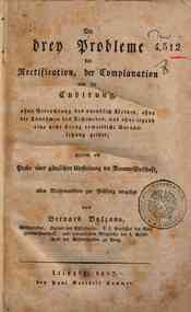 Die drey Probleme der Rectification, der Complanation und der Cubirung, ohne Betrachtung des unendlich Kleinen, ohne die Annahmen des Archimedes, und ohne irgend eine nicht streng erweisliche Voraussetzung gelost; zugleich als Probe einer ganzlichen 