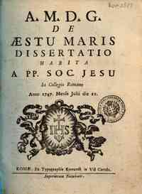 De aestu maris dissertatio habita a PP. Soc. Jesu in Collegio Romano anno 1747. mense Julii die 11