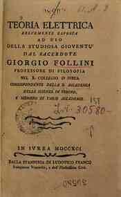 Teoria elettrica brevemente esposta ad uso della studiosa gioventù dal sacerdote Giorgio Follini professore di filosofia nel R. Collegio di Ivrea ..