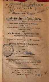 Versuch einer allgemeinen Theorie der analytischen Facultäten, nach einer neuen Entwickelungs-Methode; vorbereitet durch einen Versuch einer critischen Untersuchung über die Potenzen, Logarithmen und Exponential-Grössen und begleitet von Bemerkungen u