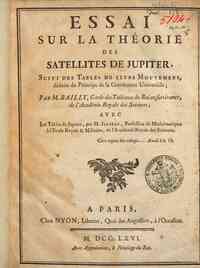 Essai sur la théorie des satellites de Jupiter, suivi des Tables de leurs mouvemens, déduits du principe de la gravitation universelle; par M. Bailly ... avec les Tables de Jupiter, par M. Jeaurat ..