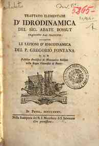 Trattato elementare d'idrodinamica del sig. abate Bossut tradotto dal francese: aggiuntevi le Lezioni d'idrodinamica del p. Gregorio Fontana ..