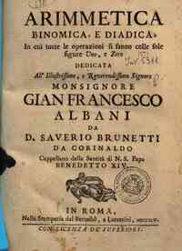 Arimmetica binomica, e diadica, in cui tutte le operazioni si fanno colle sole figure uno, e zero