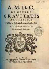 De centro gravitatis dissertatio habita in Collegio Romano Societ. Jesu a PP. eiusdem societatis. / [Rudyer Josip Boskovic]. Die 6. Augusti anni 1751