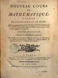 Nouveau cours de mathématique, à l'usage de l'Artillerie et du Génie, où l'on applique les parties les plus utiles de cette science à la théorie & à la pratique de différens sujets qui peuvent avoir rapport à la guerre. Par M. Belidor... 