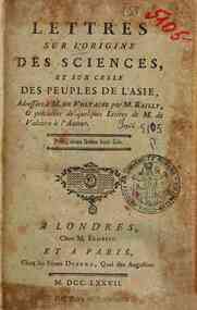 Lettres sur l'origine des sciences, et sur celle des peuples de l'Asie, adressees a m. de Voltaire par m. Bailly, e precedees de quelques lettres de m. de Voltaire a l'Auteur