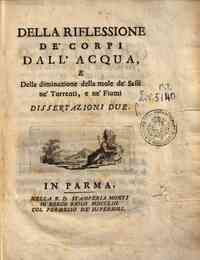 Della riflessione de' corpi dall'acqua, e della diminuzione della mole de' sassi ne' torrenti, e ne' fiumi dissertazioni due[Jacopo Belgrado]