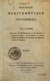Elemens d'arithmetique universelle. Par C. Kramp, professeur de mathematiques et de physique a l'Ecole de Cologne ..