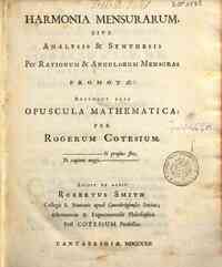 Harmonia mensurarum, sive analysis & synthesis per rationum & angulorum mensuras promotæe: accedunt alia opuscula mathematica: per Rogerum Cotesium. Edidit et auxit Robertus Smith ..