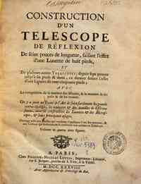 Construction d'un telescope de réflexion de de seize pouces de longueur, faisant l'effet d'une lunette de huit pieds, et de plusieurs autres telescopes, depuis sept pouces jusqu'a six pieds et demi, ce dernier faisant l'effet d'une lunette de cent-cinqu