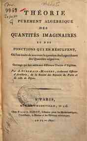 Théorie purement algébrique des quantités imaginaires et des fonctions qui en résultent, Où l'on traite de nouveau la question des Logarithmes des Quantités négarives. Ouvrage qui fait suite aux différents Traités d'Algèbre. Par A. Suremain-Mis