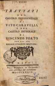 Trattati del calcolo differenziale di Vito Caravelli, e del calcolo integrale di Vincenzo Porto per uso del regale collegio militare