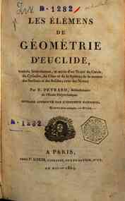 Les elemens de geometrie d'Euclide, traduits litteralement, et suivis d'un Traite du cercle, du cylindre, du cone et de la sphere ; de la mesure des surfaces et des solides ; avec des notes ; par F. Peyrard, ..