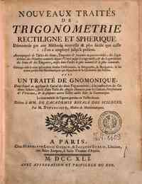 Nouveaux traites de trigonometrie rectiligne et spherique. Demontres par une Methode nouvelle & plus facile que celle que l'on a employe jusqu'a present ... Ouvrage utile a ceux qui veulent etudier l'Astronomie, la Geographie, la Navigation, & les autres