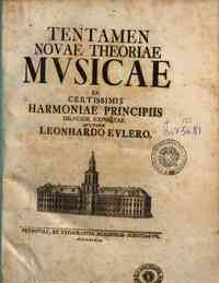 Tentamen nouæ theoriæ musicæ ex certissimis harmoniæ principiis dilucide expositæ. Auctore Leonardo Eulero