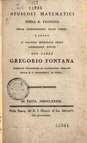 Opuscoli matematici sopra il teorema della composizione delle forze; e sopra il calcolo integrale delle differenze finite del padre gregorio Fontana pubblico professore di matematica sublime nella R. I. università di Pavia